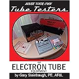Make Your Own Tube Testers and Electron Tube Equipment