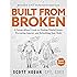 Built From Broken: A Science-Based Guide to Healing Painful Joints, Preventing Injuries, and Rebuilding Your Body
