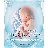 The Science of Pregnancy: The complete illustrated guide from conception to birth