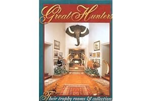 Great Hunters: Their Trophy Rooms and Collections