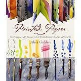 Painted Paper: Techniques & Projects for Handmade Books & Cards