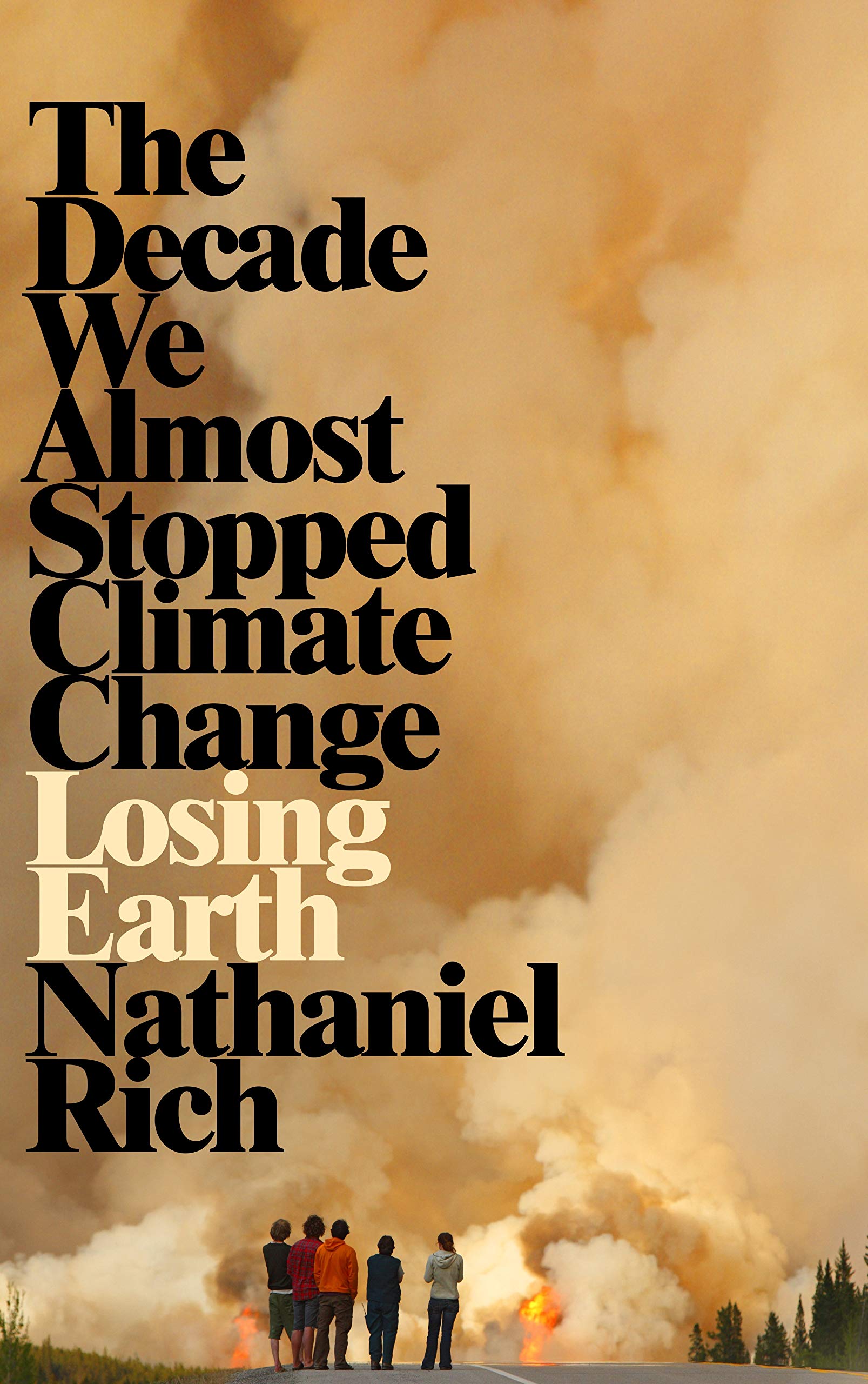 Losing Earth The Decade We Could Have Stopped Climate Change Rich Nathaniel 9781529015829 Amazon Com Books