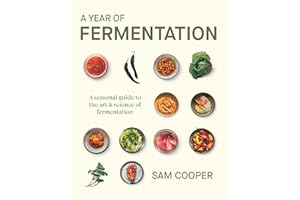 A Year of Fermentation: A Seasonal Guide to the Art & Science of Fermentation