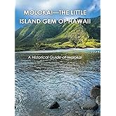 Molokai - the Little Island Gem of Hawaii: A Historical Guide of Molokai