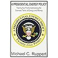 A Presidential Energy Policy: Twenty-Five Points Addressing the Siamese Twins of Energy and Money