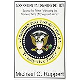 A Presidential Energy Policy: Twenty-Five Points Addressing the Siamese Twins of Energy and Money