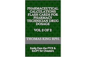 Pharmaceutical Calculations Flash Cards for Pharmacy Technician Drug Dosage Vol 2 of 2: Easily Pass the PTCE & ExCPT for Chea