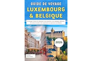Guide De Voyage Luxembourg & Belgique 2026: Un voyage à travers de charmants vieux quartiers, une campagne vallonnée, des sav