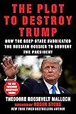 The Plot to Destroy Trump: How the Deep State Fabricated the Russian Dossier to Subvert the President