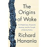 The Origins of Woke: Civil Rights Law, Corporate America, and the Triumph of Identity Politics
