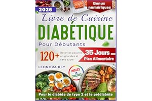 Livre de Cuisine Diabétique pour Débutants : 120 Recettes Low Carb et Sans Sucre, Plan Alimentaire de 35 Jours pour le Diabèt