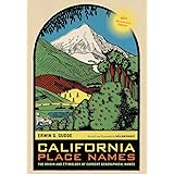 California Place Names, 40th Anniversary Edition: The Origin and Etymology of Current Geographical Names