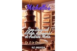 Michelle et Son Journal d'Ado, d'Amour et d'Autres Mots. Le Chocolatier. (French Edition)
