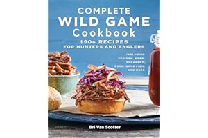 Complete Wild Game Cookbook: 190+ Recipes for Hunters and Anglers