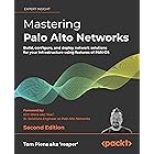 Mastering Palo Alto Networks: Build, configure, and deploy network solutions for your infrastructure using features of PAN-OS