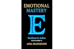 EMOTIONAL MASTERY: Emotions in Action. The Healing Power of our Emotions, 5 minutes a day to change your perspective. (Englis
