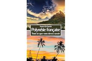 Polynésie française: Tout ce que vous devez savoir (French Edition)