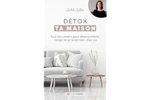 Détox ta Maison: Tous les conseils pour désencombrer, ranger et se sentir bien chez soi ! (French Edition)