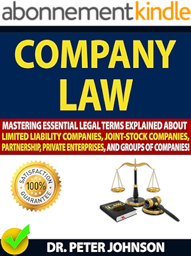 Download COMPANY LAW: Mastering Essential Legal Terms Explained About Limited Liability Companies, Joint-Stock Companies, Partnership, Private Enterprises, And Groups of Companies! (English Edition) PDF