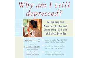 Why Am I Still Depressed?: Recognizing and Managing the Ups and Downs of Bipolar II and Soft Bipolar Disorder
