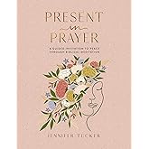 Present in Prayer: A Guided Invitation to Peace Through Biblical Meditation (30 Devotional Meditations on Scripture to Guide You in Prayer)