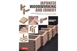 Japanese Woodworking and Joinery: A Beginner's Guide to the Tools & Techniques Used by Master Carpenters in Japan