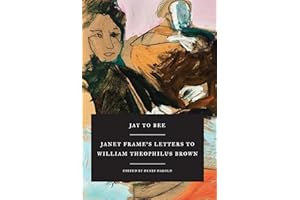 Jay to Bee: Janet Frame's Letters to William Theophilus Brown