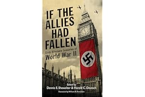 If the Allies Had Fallen: Sixty Alternate Scenarios of World War II