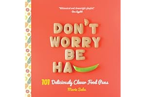 Don't Worry, Be Ha-PEA: 101 Deliciously Clever Food Puns