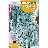 Make in a Weekend Afghans to Crochet-10 Simple Designs for Cozy Wraps for the Family-Easy or Easy-Plus Skill Levels Using Med
