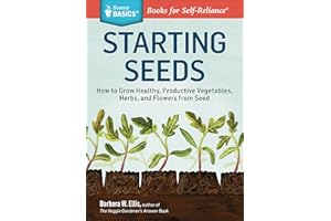 Starting Seeds: How to Grow Healthy, Productive Vegetables, Herbs, and Flowers from Seed. A Storey BASICS® Title