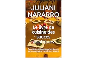 Le livre de cuisine des sauces asiatiques: Recettes asiatiques authentiques peu coûteuses, rapides et saines (French Edition)