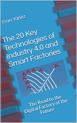 Download The 20 Key Technologies of Industry 4.0 and Smart Factories: The Road to the Digital Factory of the Future (English Edition) PDF