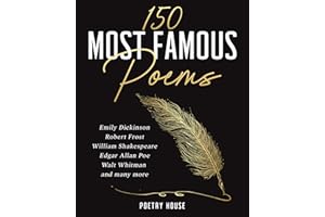150 Most Famous Poems: Emily Dickinson, Robert Frost, William Shakespeare, Edgar Allan Poe, Walt Whitman and many more