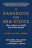 A Handbook for New Stoics: How to Thrive in a World