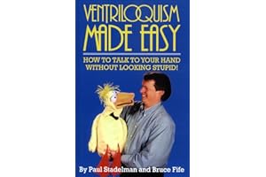 Ventriloquism Made Easy: How to Talk to Your Hand Without Looking Stupid!