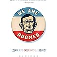 We Are Doomed: Reclaiming Conservative Pessimism