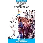 You Will Not Stampede Me: Essays on Non-Conformism