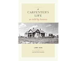 A Carpenter's Life as Told by Houses