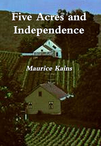 Download Five Acres and Independence: A Practical Guide to the Selection & Management of the Small Farm (illustrated) (English Edition) PDF