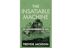 The Insatiable Machine: How Capitalism Conquered the World
