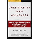 Christianity and Wokeness: How the Social Justice Movement Is Hijacking the Gospel - and the Way to Stop It