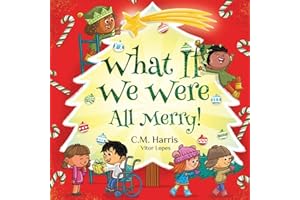 What If We Were All Merry!: A Children's Rhyming Book About Holiday Joy and Togetherness