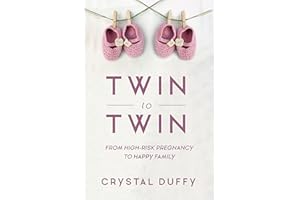 Twin to Twin: From High-Risk Pregnancy to Happy Family (Childbirth Preparation, Pregnancy for Twins)