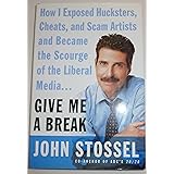 Give Me a Break: How I Exposed Hucksters, Cheats, and Scam Artists and Became the Scourge of the Liberal Media...