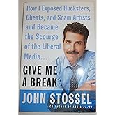 Give Me a Break: How I Exposed Hucksters, Cheats, and Scam Artists and Became the Scourge of the Liberal Media...