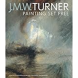 J. M. W. Turner: Painting Set Free