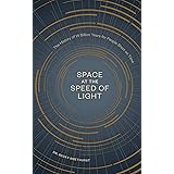 Space at the Speed of Light: The History of 14 Billion Years for People Short on Time
