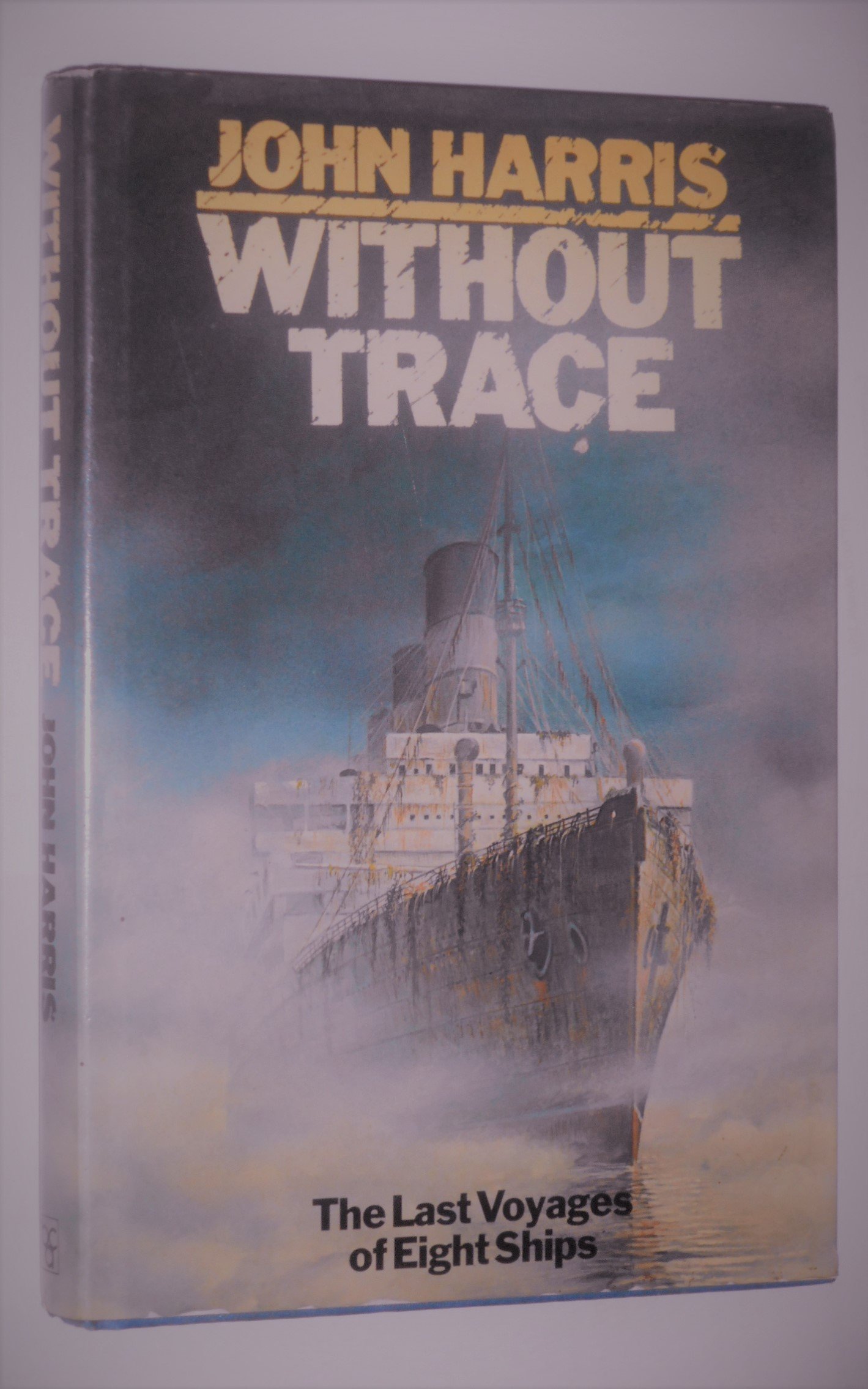 Without Trace The Last Voyages Of Eight Ships John Harris - 