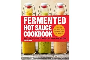 Fermented Hot Sauce Cookbook: A Step-by-Step Guide to Making Hot Sauce From Scratch